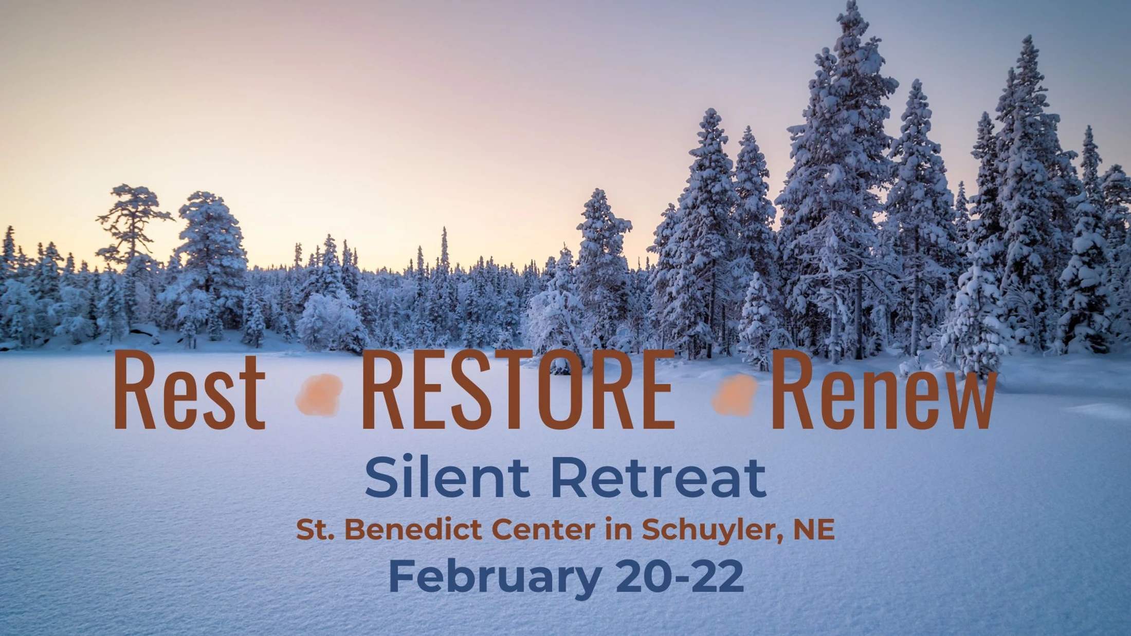 A serene, snowy forest at sunset with text overlay for the "Rest, Restore, Renew Silent Retreat" at St. Benedict Center in Schuyler, NE on February 20-22.